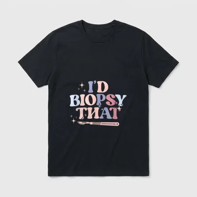 I'd Biopsy That Dermatology Nurse Dermatologist T-Shirt – Classic T-Shirt in Black