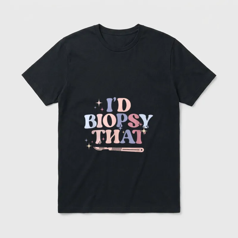 I'd Biopsy That Dermatology Nurse Dermatologist T-Shirt – Classic T-Shirt in Black