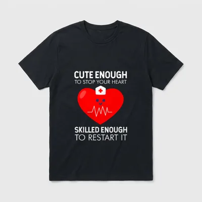 Enough to Stop Heart Nurse T-Shirt – “CUTE ENOUGH TO STOP YOUR HEART SKILLED ENOUGH TO RESTART IT” – Classic T-Shirt in Black
