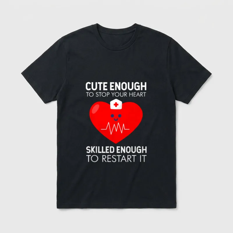 Enough to Stop Heart Nurse T-Shirt – “CUTE ENOUGH TO STOP YOUR HEART SKILLED ENOUGH TO RESTART IT” – Classic T-Shirt in Black