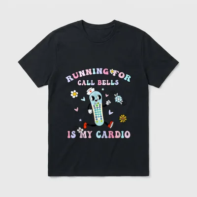 Cardio PCT CNA PCA Nurse T-Shirt – RUNNING FOR CALL BELLS IS MY CARDIO – Classic T-Shirt in Black