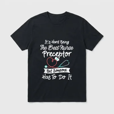 Hard Being the Best Nurse Preceptor T-Shirt – Classic T-Shirt in Black