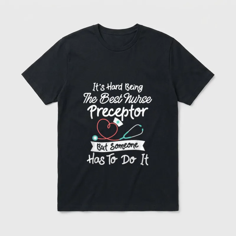 Hard Being the Best Nurse Preceptor T-Shirt – Classic T-Shirt in Black