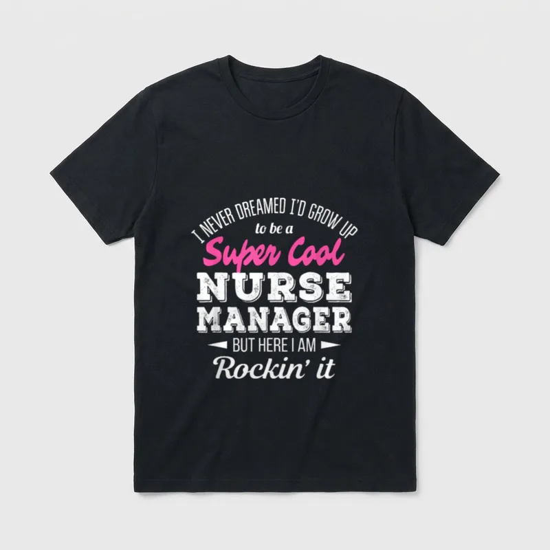 Nurse Manager T-Shirt – “Super Cool Nurse Manager But Here I Am Rockin’ it” lettering – Classic T-Shirt in Black