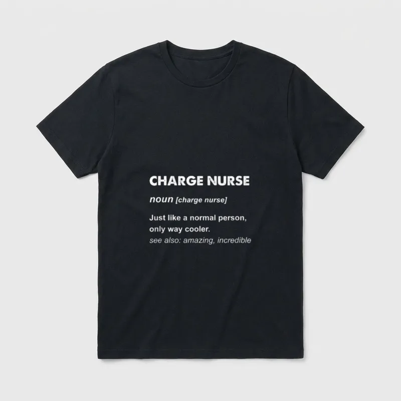Charge Nurse Perfect T-Shirt – Dictionary definition of charge nurse with humorous description – Classic T-Shirt in Black
