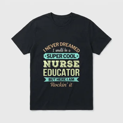Nurse Educator Funny Appreciation T-Shirt – Classic T-Shirt in Black