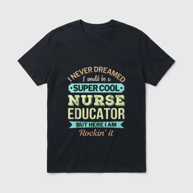 Nurse Educator Funny Appreciation T-Shirt – Classic T-Shirt in Black