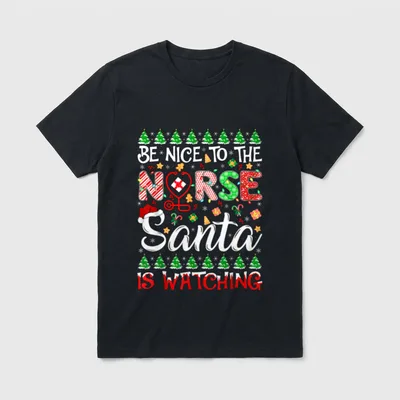 Be Nice to the Nurse Santa T-Shirt – “BE NICE TO THE NURSE Santa IS WATCHING” – Classic T-Shirt in Black