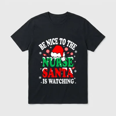 Nurse Christmas Santa T-Shirt – BE NICE TO THE NURSE SANTA IS WATCHING – Classic T-Shirt in Black