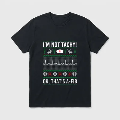 Tachy Ok That's A-Fib Funny Nurse T-Shirt – I'M NOT TACHY! OK, THAT'S A-FIB – Classic T-Shirt in Black