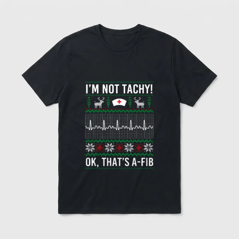 Tachy Ok That's A-Fib Funny Nurse T-Shirt – I'M NOT TACHY! OK, THAT'S A-FIB – Classic T-Shirt in Black
