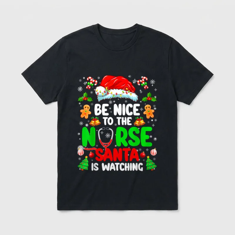 Be Nice to the Nurse Watching T-Shirt – BE NICE TO THE NURSE SANTA IS WATCHING – Classic T-Shirt in Black