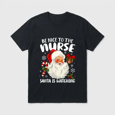 Nurse Christmas Claus T-Shirt – BE NICE TO THE NURSE SANTA IS WATCHING – Classic T-Shirt in Black
