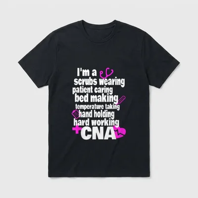 Nursing Hard Working CNA T-Shirt – I'm a scrubs wearing patient caring bed making CNA quote – Classic T-Shirt in Black