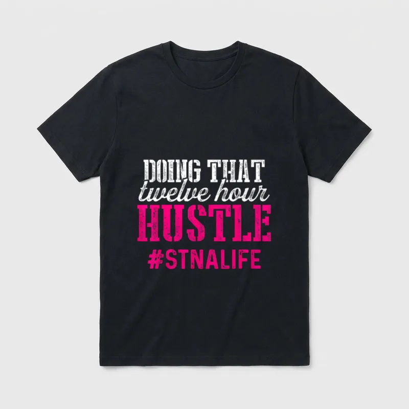 Proud STNA Funny National Nursing Week T-Shirt – DOING THAT twelve hour HUSTLE #STNALIFE – Classic T-Shirt in Black