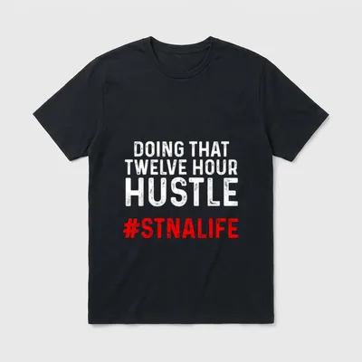 STNA State Tested Nursing Assistant Twelve T-Shirt – DOING THAT TWELVE HOUR HUSTLE #STNALIFE text – Classic T-Shirt in Black
