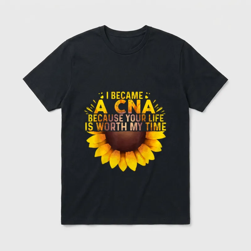 Funny CNA T-Shirt – I Became a CNA Because Your Life Is Worth My Time sunflower print – Classic T-Shirt in Black
