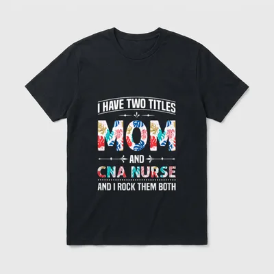 Two Titles Mom CNA Nurse T-Shirt – Classic T-Shirt in Black