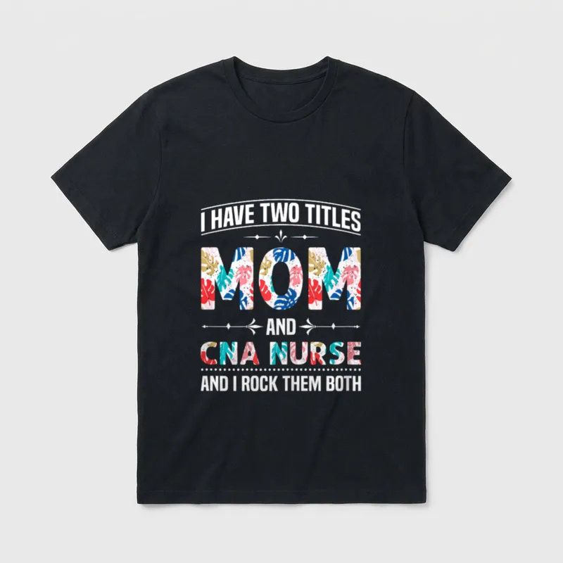Two Titles Mom CNA Nurse T-Shirt – Classic T-Shirt in Black