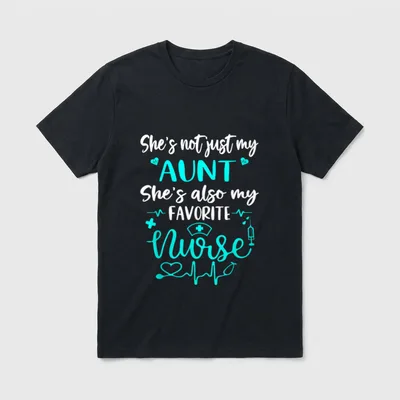 My Aunt Is a Nurse T-Shirt – She’s not just my AUNT She’s also my FAVORITE Nurse lettering – Classic T-Shirt in Black