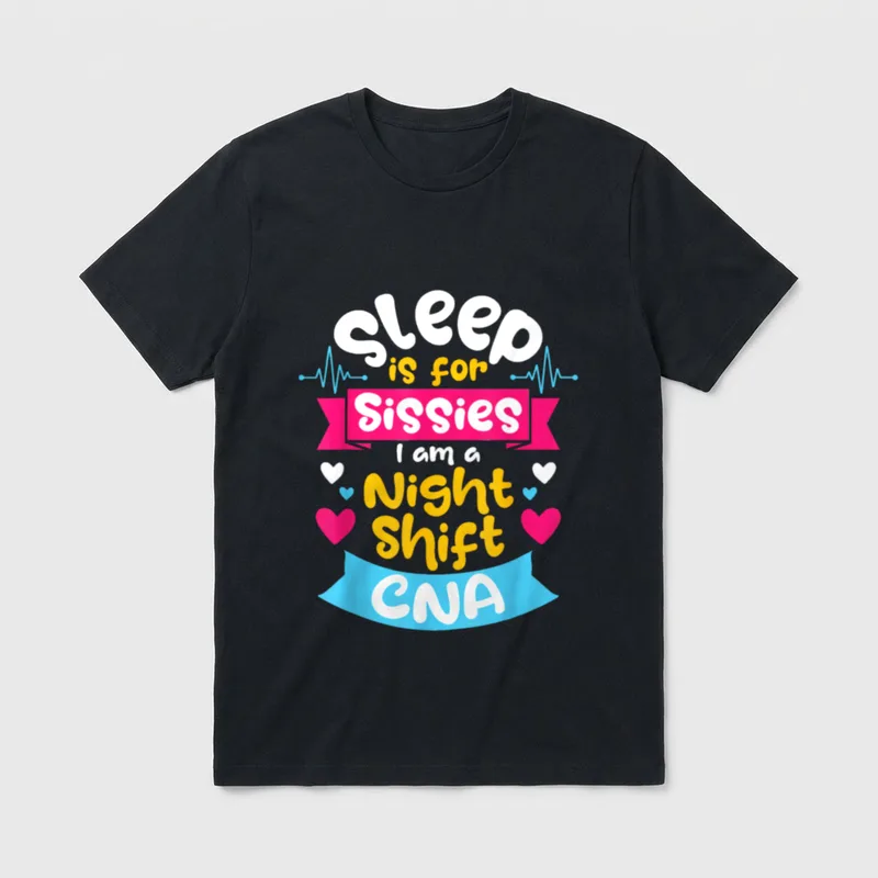 Certified Nursing Assistant Care T-Shirt – Sleep is for Sissies I am a Night Shift CNA – Classic T-Shirt in Black