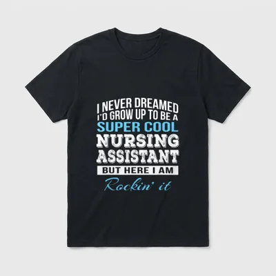 Funny Nursing Assistant Birthday T-Shirt – Classic T-Shirt in Black
