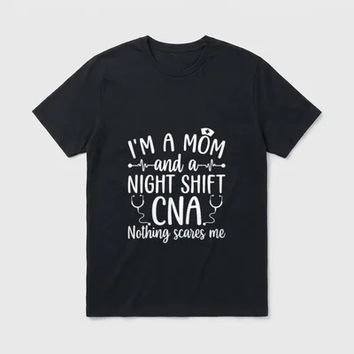 A Mom and Night Shift CNA T-Shirt – I'M A MOM and a NIGHT SHIFT CNA Nothing scares me print – Classic T-Shirt in Black