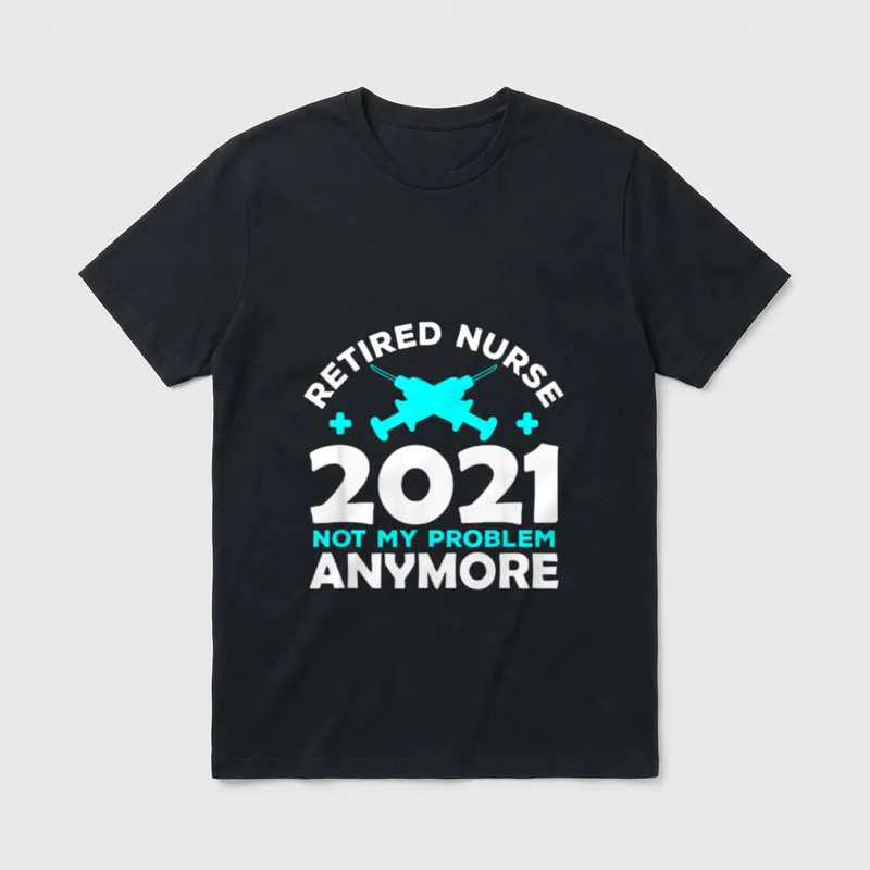 Anymore RN LPN CNA Retired Nurse T-Shirt – “RETIRED NURSE 2021 NOT MY PROBLEM ANYMORE” – Classic T-Shirt in Black