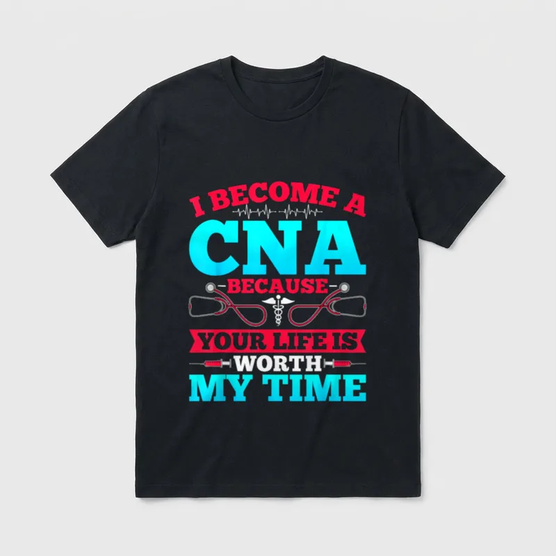 Nursing Aide Certified Assistant T-Shirt – I Become a CNA Because Your Life Is Worth My Time print – Classic T-Shirt in Black