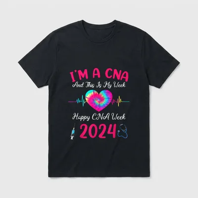 Week Happy Nurse 2024 T-Shirt – I'M A CNA And This Is My Week Happy CNA Week 2024 – Classic T-Shirt in Black