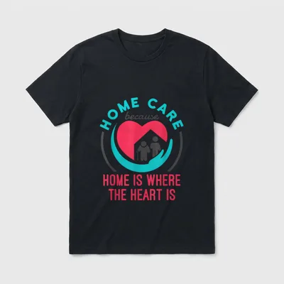 Home Care Nurse Aide Because Where T-Shirt – “HOME CARE because HOME IS WHERE THE HEART IS” – Classic T-Shirt in Black
