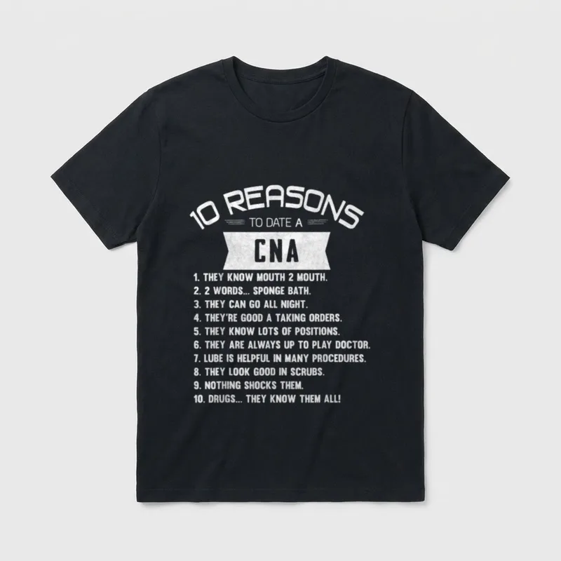 10 Reasons for a CNA Certified T-Shirt – “10 REASONS TO DATE A CNA” checklist with banner graphic – Classic T-Shirt in Black