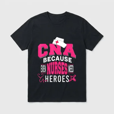 CNA Because Even Nurses Need Funniest T-Shirt – Classic T-Shirt in Black