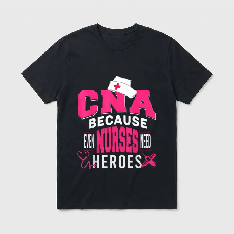 CNA Because Even Nurses Need Funniest T-Shirt – Classic T-Shirt in Black