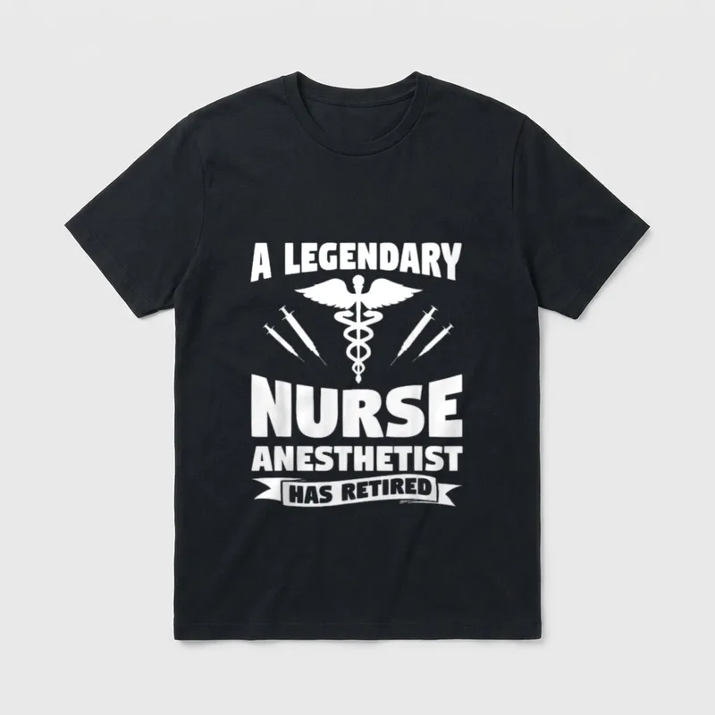 A Legendary Nurse Anesthetist Has Retired T-Shirt – Classic T-Shirt in Black