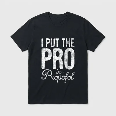 Nurse Anesthetist Anesthesia T-Shirt – Weathered lettering reading “I PUT THE PRO -in- Propofol” – Classic T-Shirt in Black