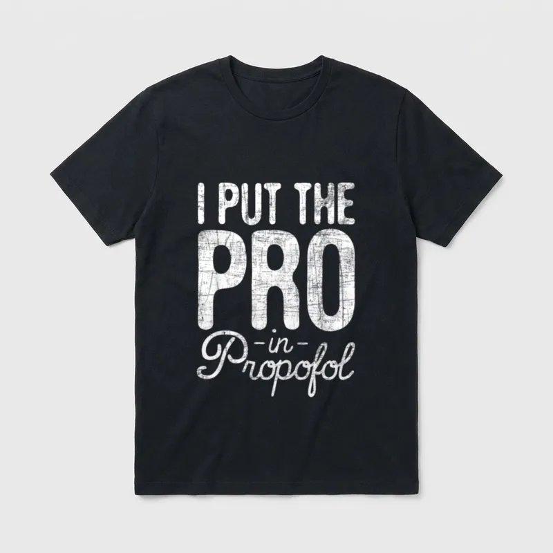 Nurse Anesthetist Anesthesia T-Shirt – Weathered lettering reading “I PUT THE PRO -in- Propofol” – Classic T-Shirt in Black