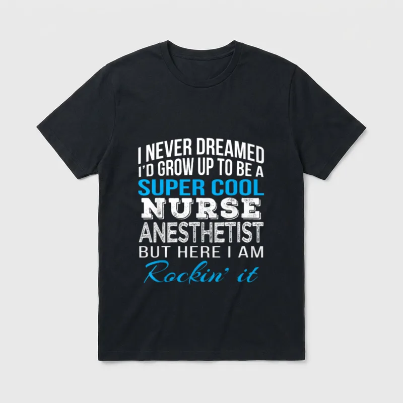Nurse Anesthetist T-Shirt – Super Cool Nurse Anesthetist But Here I Am Rockin it lettering – Classic T-Shirt in Black