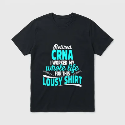 CRNA Retired Worked Certified Nurse Anesthetist T-Shirt – Classic T-Shirt in Black