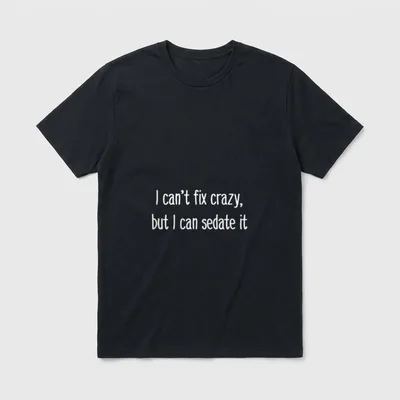 Nurse Anesthesia T-Shirt – I can’t fix crazy, but I can sedate it – Classic T-Shirt in Black
