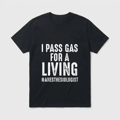 Anesthesiology Anesthesiologist Nurse T-Shirt – “I Pass Gas For A Living #Anesthesiologist” – Classic T-Shirt in Black