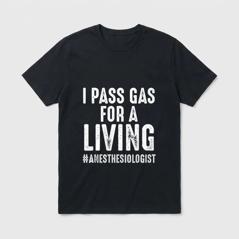 Anesthesiology Anesthesiologist Nurse T-Shirt – “I Pass Gas For A Living #Anesthesiologist” – Classic T-Shirt in Black