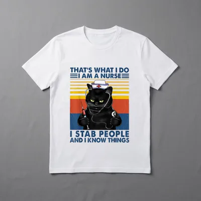 What I Do Am a That's T-Shirt – THAT'S WHAT I DO I AM A NURSE I STAB PEOPLE AND I KNOW THINGS – Classic T-Shirt in Black
