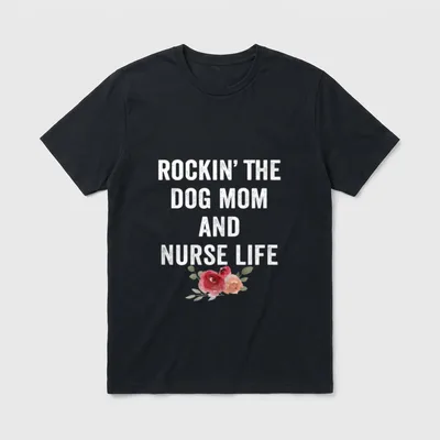 Rockin the Dog Mom and Nurse T-Shirt – Printed text reading “ROCKIN’ THE DOG MOM AND NURSE LIFE” – Classic T-Shirt in Black