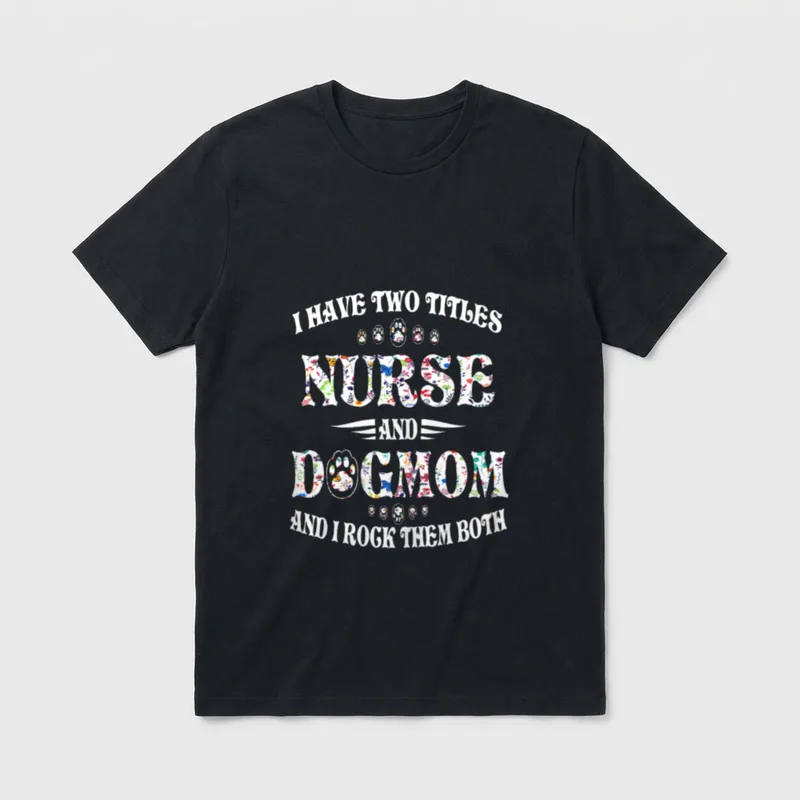 Funny Dog Lover Nurse T-Shirt – Floral text reading I Have Two Titles Nurse And Dog Mom – Classic T-Shirt in Black