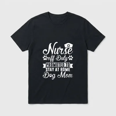 Nurse Off Duty Promoted to Stay T-Shirt – Nurse off Duty PROMOTED TO STAY AT HOME Dog Mom print – Classic T-Shirt in Black