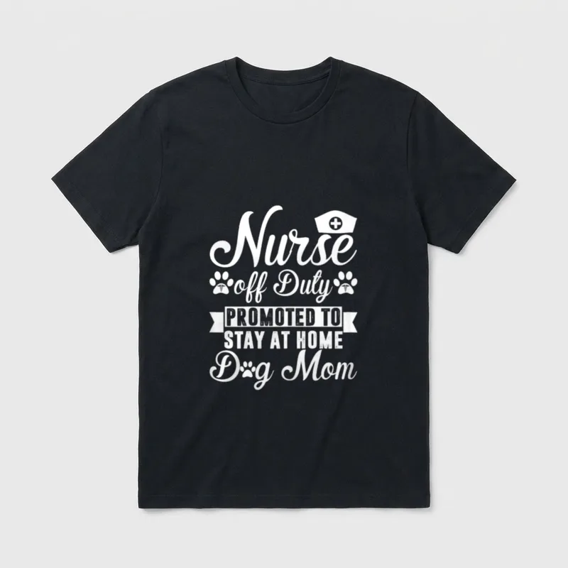 Nurse Off Duty Promoted to Stay T-Shirt – Nurse off Duty PROMOTED TO STAY AT HOME Dog Mom print – Classic T-Shirt in Black