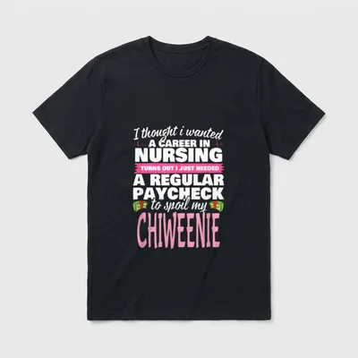 Chiweenie Nurse T-Shirt – Career in nursing paycheck lettering to spoil my Chiweenie – Classic T-Shirt in Black