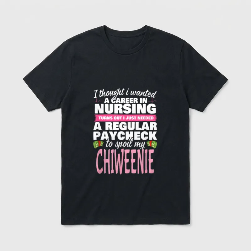 Chiweenie Nurse T-Shirt – Career in nursing paycheck lettering to spoil my Chiweenie – Classic T-Shirt in Black