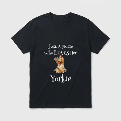 Nurse Yorkie Mom Funny Dog Lover T-Shirt – Just A Nurse who Loves Her Yorkie with a seated terrier – Classic T-Shirt in Black